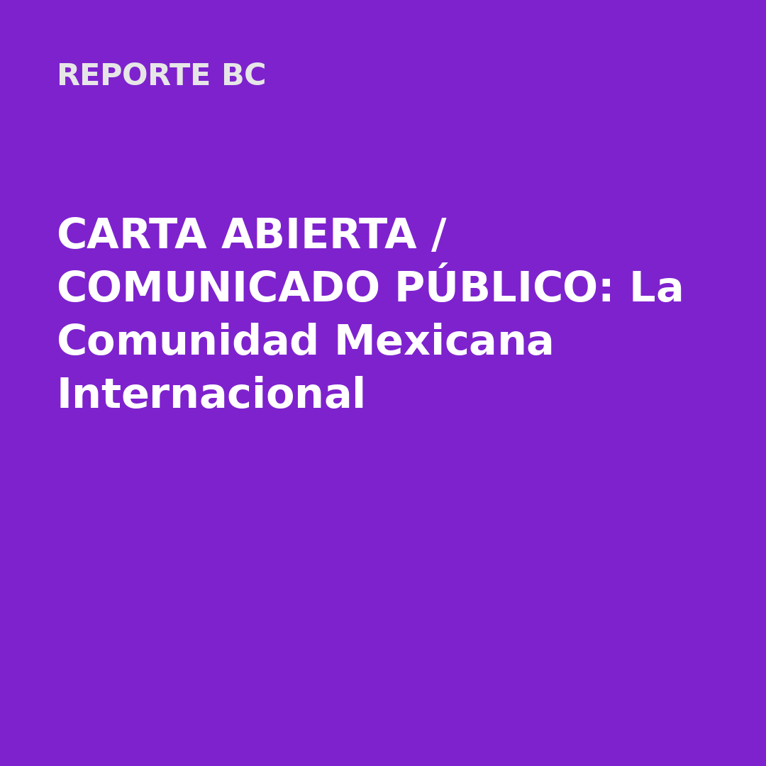 ​CARTA ABIERTA / COMUNICADO PÚBLICO: ​La Comunidad Mexicana Internacional