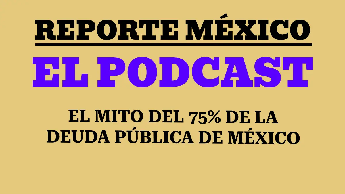 EL PODCATS: El mito del 75% de la deuda pública de México