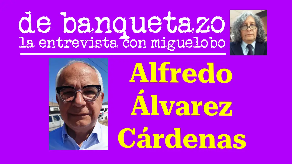 DE BANQUETAZO: Alfredo Álvarez Cárdenas
