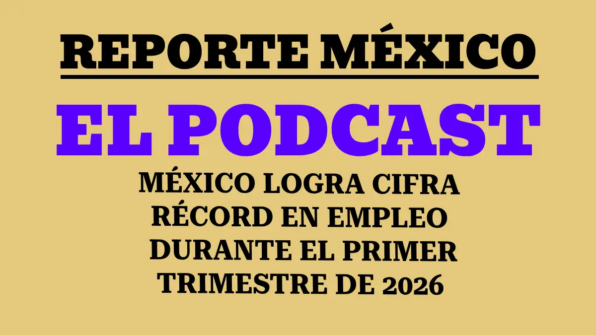 MÉXICO LOGRA CIFRA RÉCORD EN EMPLEO DURANTE EL PRIMER TRIMESTRE DE 2026