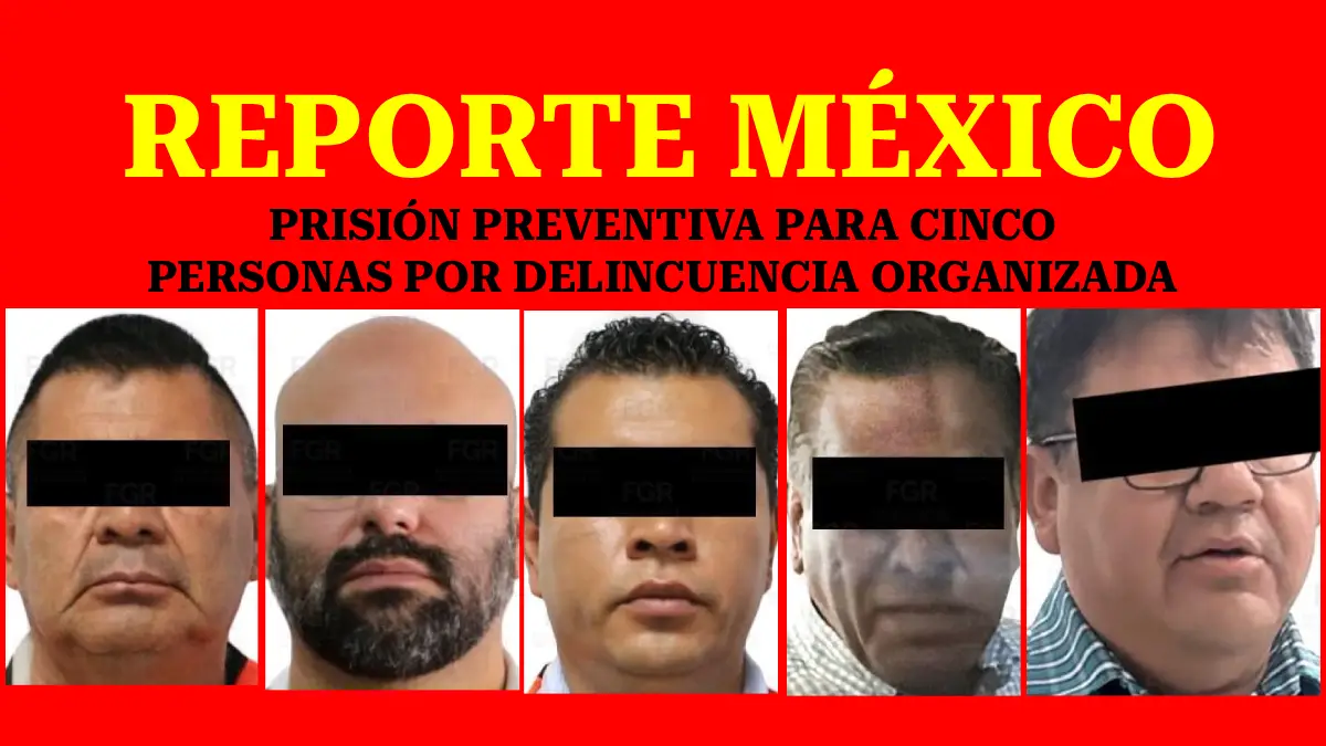 PRISIÓN PREVENTIVA PARA CINCO PERSONAS POR DELINCUENCIA ORGANIZADA