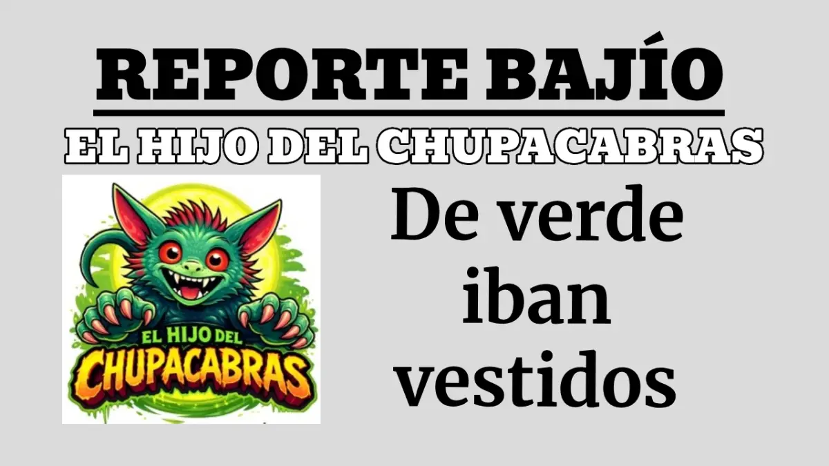 EL HIJO DEL CHUPACABRAS: De verde iban vestidos