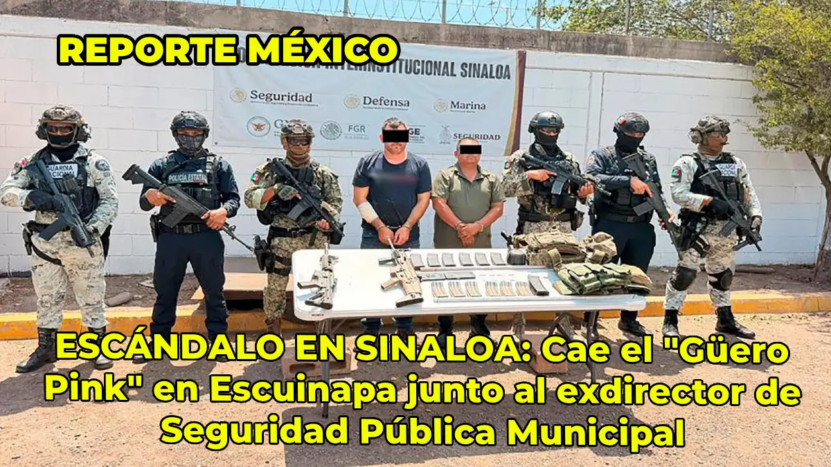 ESCÁNDALO EN SINALOA: Cae el "Güero Pink" en Escuinapa junto al exdirector de Seguridad Pública Municipal