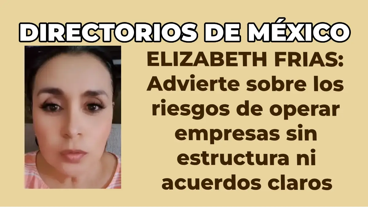 ELIZABETH FRÍAS: Advierte sobre los riesgos de operar empresas sin estructura ni acuerdos claros