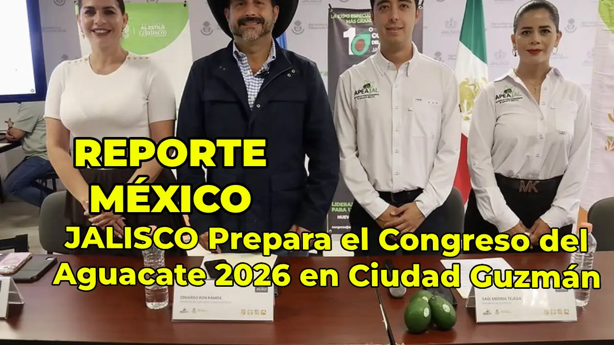 JALISCO Prepara el Congreso del Aguacate 2026 en Ciudad Guzmán