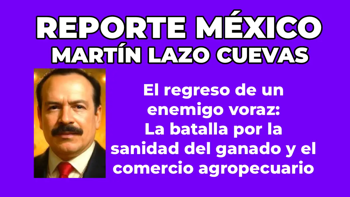 MARTÍN LAZO CUEVAS El regreso de un enemigo voraz: La batalla por la sanidad del ganado y el comercio agropecuario